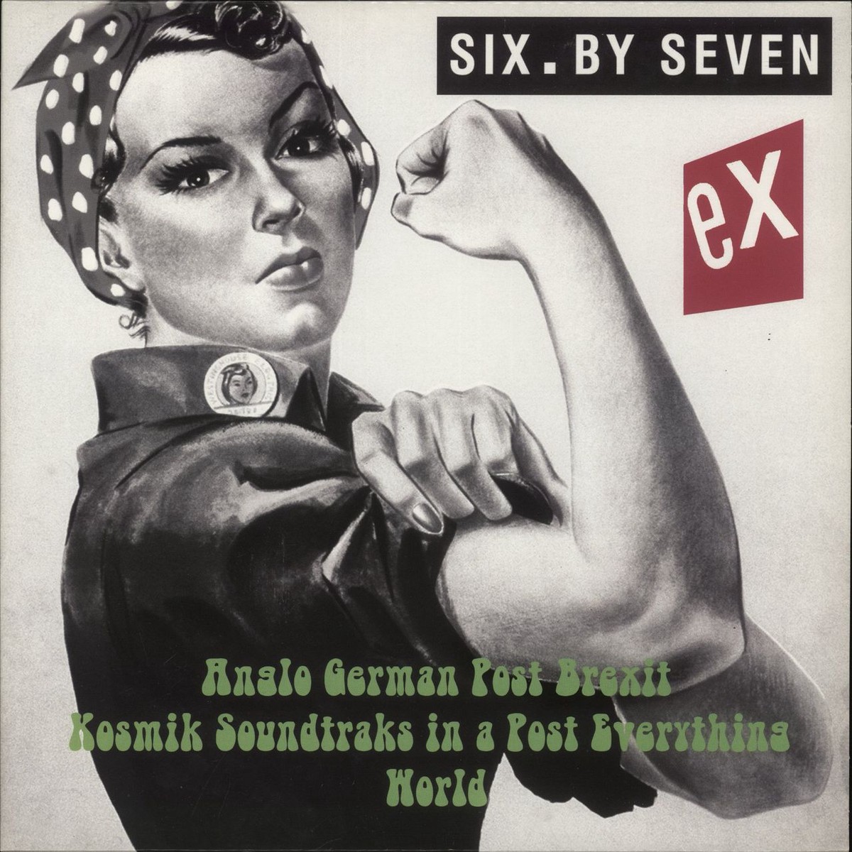 Six By Seven Ex-Anglo German Post Brexit Kosmik Soundtraks In A Post Everything World UK Vinyl LP
