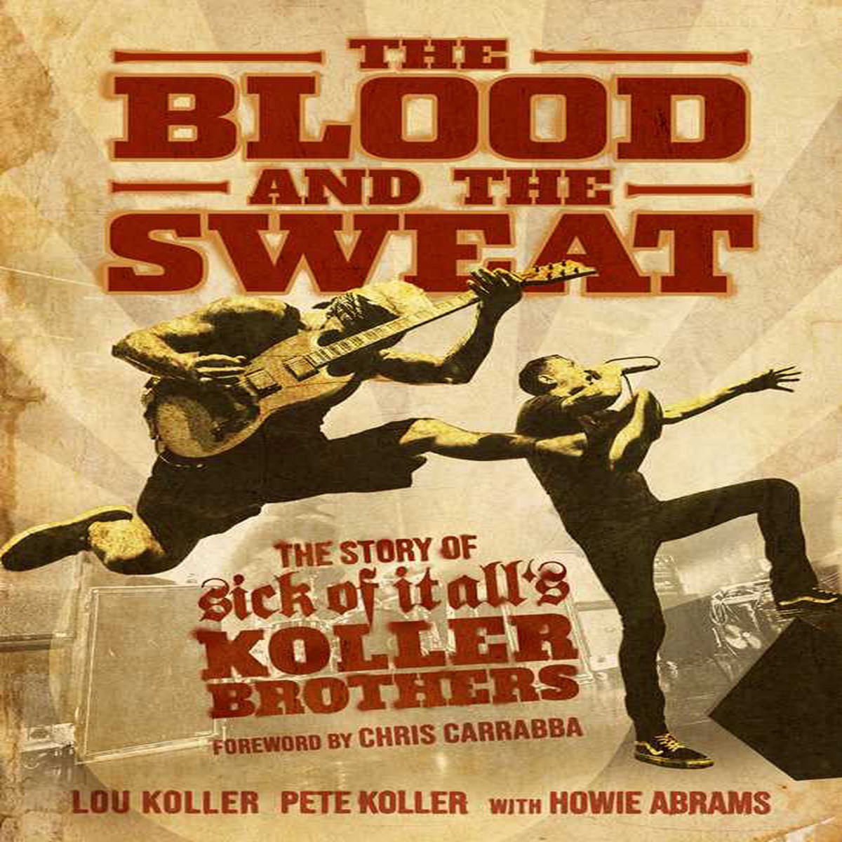 THE BLOOD AND THE SWEAT THE STORY OF SICK OF IT ALLS KOLLER BROTHERS BOOK
