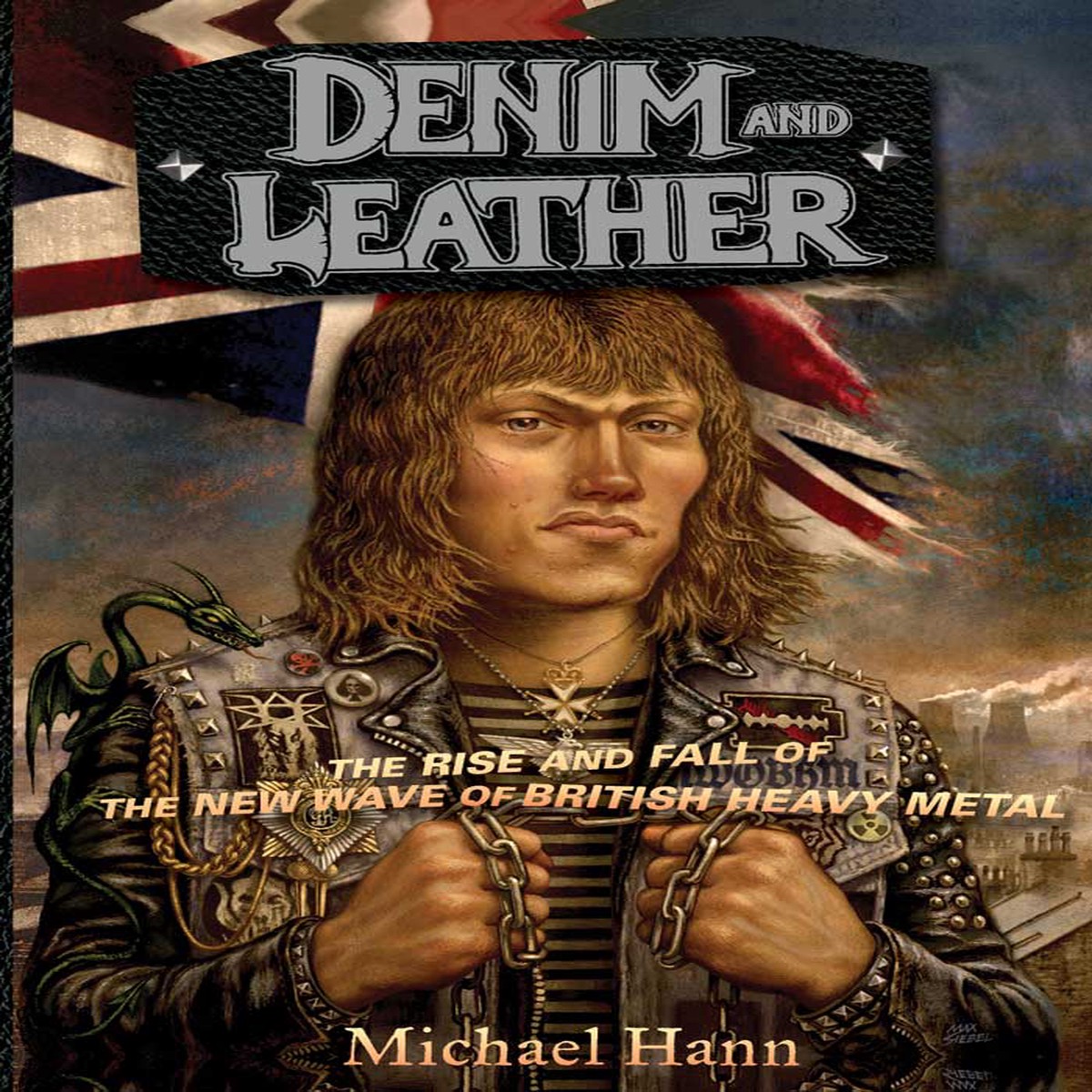 DENIM AND LEATHER THE RISE AND FALL OF THE NEW WAVE OF BRITISH HEAVY METAL BOOK