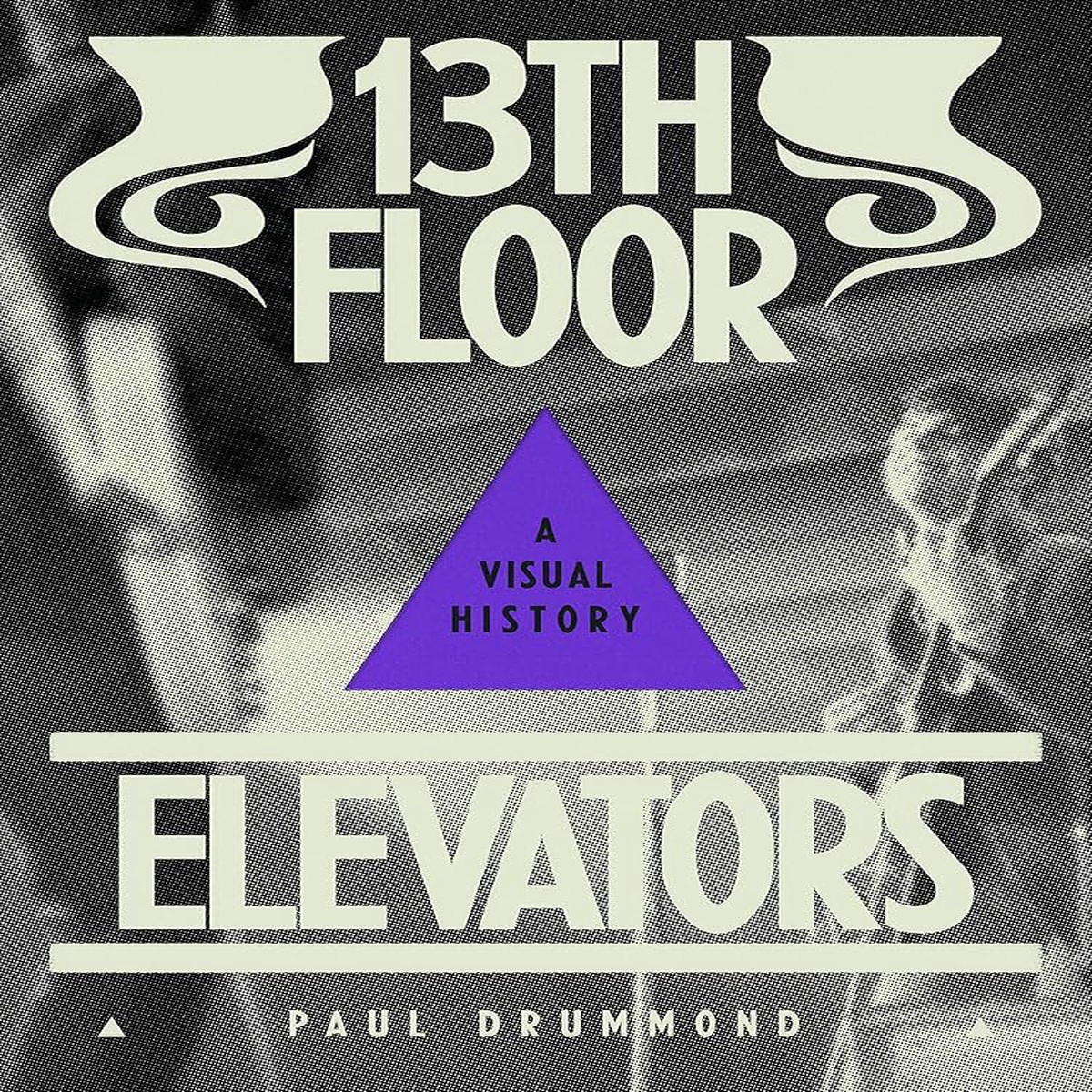13th Floor Elevators A Visual History (New Book)