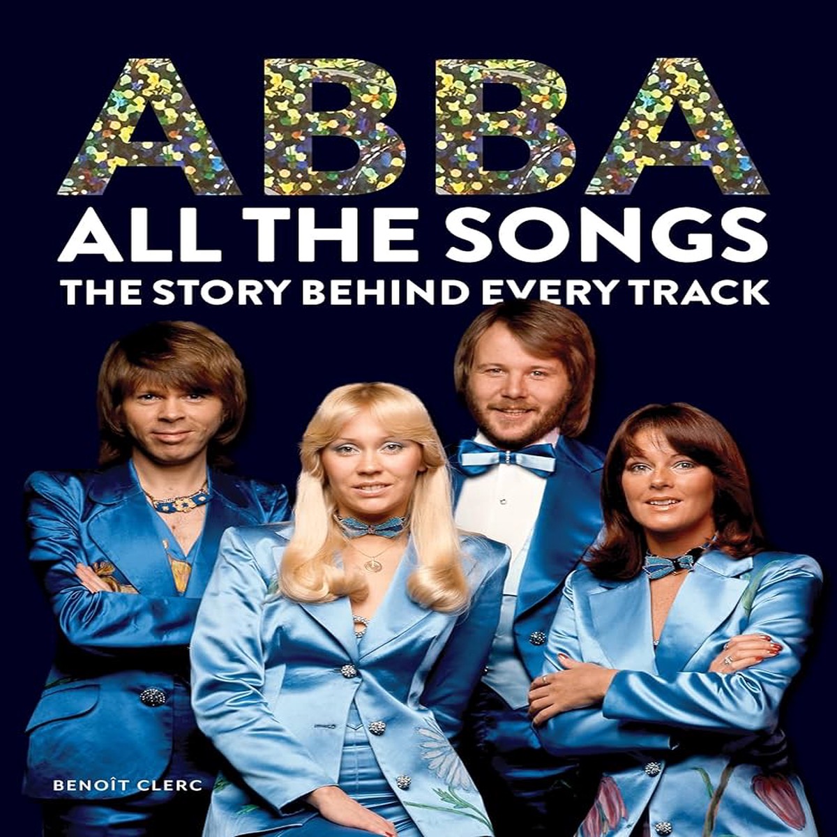 Abba All the Songs The Story Behind Every Track (New Book)