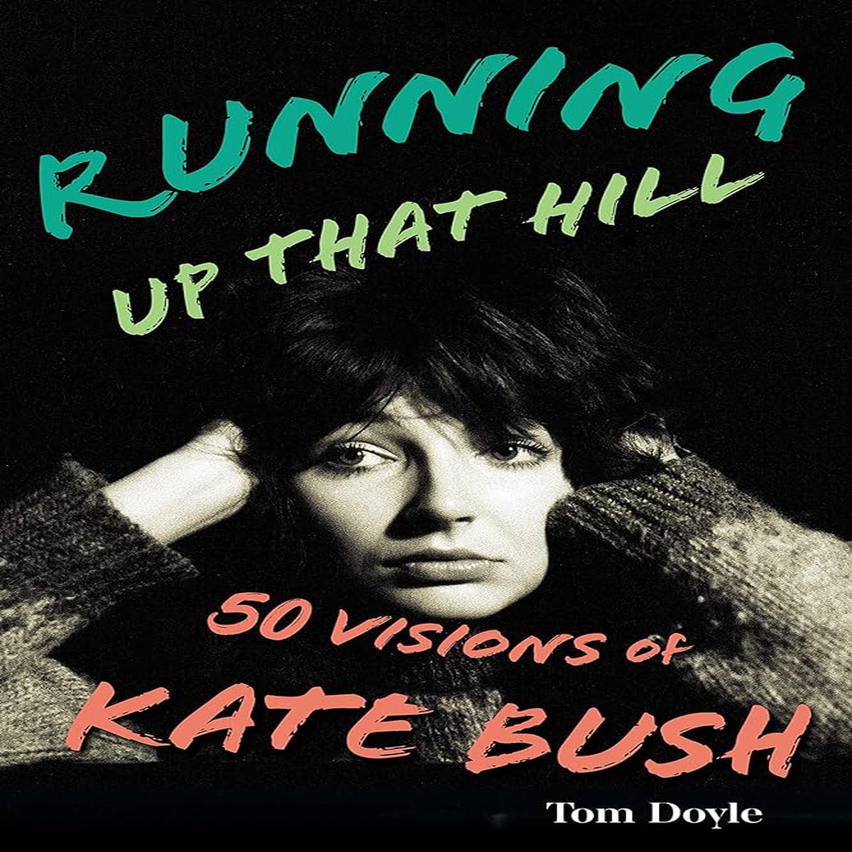 Running Up That Hill 50 Visions of Kate Bush (New Book)